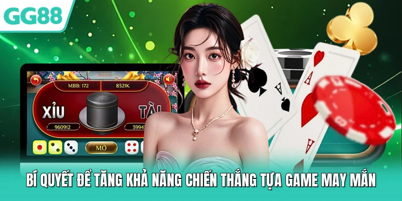 Bí quyết để tăng khả năng chiến thắng tựa game may mắn 