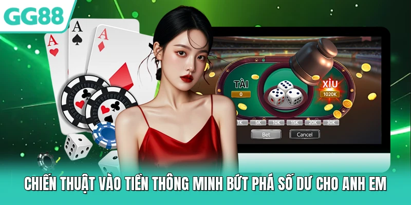 Chiến thuật vào tiền thông minh bứt phá số dư cho anh em