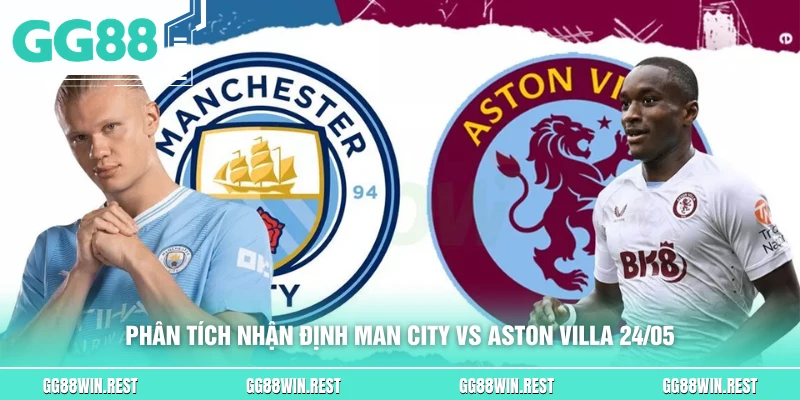 Phân tích nhận định Man City vs Aston Villa 24/05