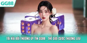 tài xỉu đổi thưởng uy tín GG88